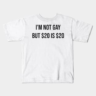 i’m not gay but $20 is $20 Kids T-Shirt